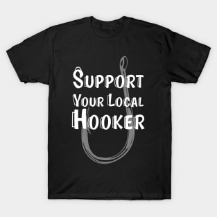 Support Your Local Fisherman: aka "Support Your Local Hooker" on a Dark Background T-Shirt